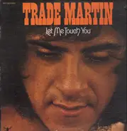 Trade Martin - Let Me Touch You