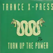 Trance X-Press - Turn Up The Power