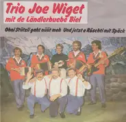 Trio Joe Wiget Mit De Ländlerbuebe Biel - Ohni Stützli Gaht Nüüt Meh / Und Jetzt E Röschti Mit Späck