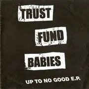 7inch Vinyl Single - Trust Fund Babies - Up To No Good E.P.