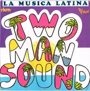 Two Man Sound - La Musica Latina
