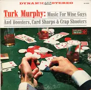 Turk Murphy's Jazz Band - Music For Wise Guys & Boosters, Card Sharps & Crap Shooters