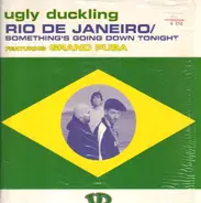 Ugly Duckling - Rio De Janeiro / Something's Going Down Tonight