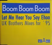 UK Brothers - Boom Boom Boom Let Me Hear You Say Ehoo (UK Brothers Mixes For '95)