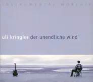 Uli Kringler - Der Unendliche Wind - Instrumental Worship