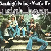 7inch Vinyl Single - Uriah Heep - Something Or Nothing / What Can I Do