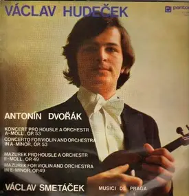 Hudeček - Smetáček - Musici De Praga - Antonin Dvořák: Konzert Pro Housle A Orchestr A Moll, Op. 53 - Mazurek Pro Housle A Orchestr In E-M