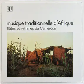 Various Artists - Musique Traditionelle D'Afrique / Flûtes Et Rythmes Du Cameroun