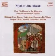 Palestrina / Bingen / Byrd a.o. - Mythos Alte Musik - Eine Einführung In Die Klangwelt Einer Faszinierenden Epoche