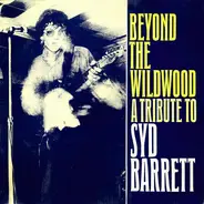 T.V. Personalities, Soup Dragons... - Beyond The Wildwood - A Tribute To Syd Barrett