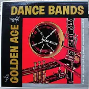 Glenn Miller, Harry James, Artie Shaw, Tommy Dorsey, Benny Goodman a.o. - The Golden Age Of The Dance Bands