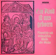 Tunder, Praetorius, Schütz a.o. - Ein Kind Ist Uns Geboren - Adventliche Und Weihnachtliche Musik Alter Meister