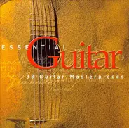 Rodrigo / Albéniz / Falla / Bach  a.o. - Essential Guitar (33 Guitar Masterpieces)