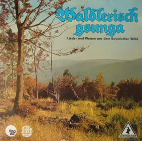 Various / Geißkopf-chor - Waldlerisch Gsunga - Lieder Und Weisen Aus Dem Bayerischen Wald