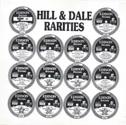 Hill & Dale - Hill & Dale Rarities - A Brief History Of Edison Recordings