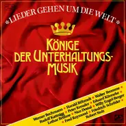 Werner Bochmann, Harald Böhmelt, Walter Bromme a.o. - Lieder Gehen Um Die Welt (Könige Der Unterhaltungsmusik)