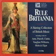 Arne / Purcell / Clarke / Vaughan Williams a.o. - Rule Britannia (A Stirring Collection Of British Music)