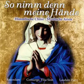 J. S. Bach - So Nimm Denn Meine Hände (Himmlische Chöre - Mystische Arien)