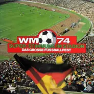 Drechlser, White, Zeeden-Bradke a.o. - WM 74 Das Grosse Fussballfest Super-Stimmung Im Stadion