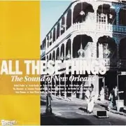 CD - Robert Parker, Aaron Neville, Ernie K-Doe a.o. - All These Things - The Sound Of New Orleans