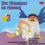 Karl Valentin, Liesl Karlstadt, Ida Schumacher a.o. - Der Münchner im Himmel