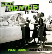 Various - Three Months To Kill - West Coast Rock'n'Roll