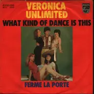 Veronica Unlimited - What Kind Of Dance Is This / Ferme La Porte