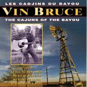 Vin Bruce - Les Cadjins Du Bayou / The Cajuns Of The Bayou
