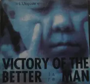 Victory Of The Better Man - L'Utopiste