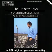 Vladimír Mikulka - The Prince's Toys - Works By Koshkin And Rak
