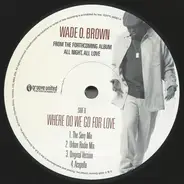 Wade O. Brown - Maybe / Where Do We Go For Love