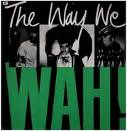 Wah! - The Way We Wah!