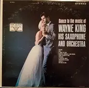 Wayne King And His Orchestra - Dance To The Music Of Wayne King His Saxophone And Orchestra
