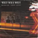 7inch Vinyl Single - Wet Wet Wet - Wishing I Was Lucky