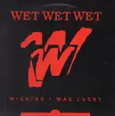 12inch Vinyl Single - Wet Wet Wet - Wishing I Was Lucky