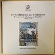 Wiener Blockflötenensemble - Blockflötenmusik Der Renaissance (Recorder Music · Musique Pour Flûte À Bec) · England