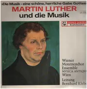 Wiener Motettenchor & Ensemble Musica Antiqua - Martin Luther und die Musik