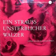 Johann Strauss / Carl Michael Ziehrer / Josef Strauss - Ein Strauß unsterblicher Walzer