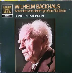 Wilhelm Backhaus - Abschied Von Einem Großen Pianisten (Sein Letztes Konzert)