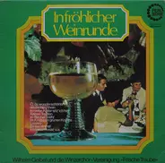 Wilhelm Geibel Und Die Winzerchor-Vereinigung »Frische Traube« - In Fröhlicher Weinrunde