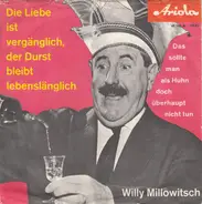 Willy Millowitsch - Die Liebe Ist Vergänglich, Der Durst Bleibt Lebenslänglich