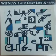 Witness - House Called Love