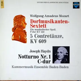 Wolfgang Amadeus Mozart - Dorfmusikanten-Sextett  /  5 Contretänze, Kv 609  /  Notturno Nr.1  C-Dur