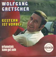 Wolfgang Gretscher - Gestern Ist Vorbei