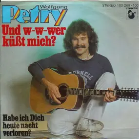 Wolfgang Petry - Und w-w-wer küßt mich? / Habe ich dich heute Nacht verloren