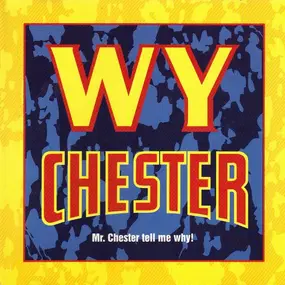 WY Chester - Mr. Chester Tell Me Why!