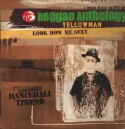 Yellowman - Reggae Anthology - Look How Me Sexy