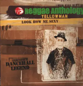 Yellowman - Reggae Anthology - Look How Me Sexy