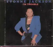 Yvonne Jackson - I'm Trouble