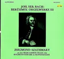 LP - J.S. Bach - Zsigmond Szathmáry - Berühmte Orgelwerke III